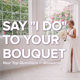 Say “I Do” to the Perfect Bouquet: Everything You Need to Know